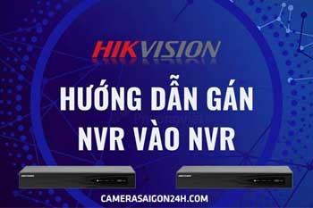 Hướng dẫn gán đầu ghi NVR vào đầu ghi NVR bằng luồng RTSP, add tập trung đầu ghi các nơi về 1 địa điểm chính để quan sát 1 cách dễ dàng hướng dẫn gán đầu ghi NVR vào đầu ghi NVR, hướng dẫn gán đầu ghi vào đầu ghi Hikvision, gán đầu ghi NVR vào đầu ghi NVR